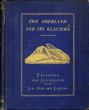 The Oberland and its Glaciers